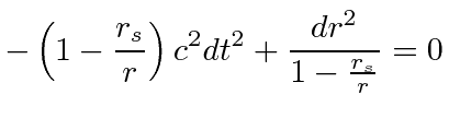 $\displaystyle -\left(1 - \frac{r_s}{r} \right) c^2 dt^2 + \frac{dr^2}{1-\frac{r_s}{r}}=0$