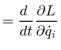 $\displaystyle = {d\ \over dt}{\partial L\over\partial \dot{q}_i}$