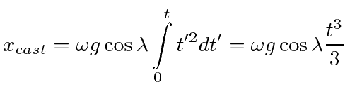 $\displaystyle x_{east}=\omega g\cos\lambda \int\limits_0^t t'^2 dt'=\omega g\cos\lambda {t^3\over 3}$