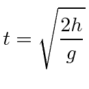 $\displaystyle t=\sqrt{2h\over g}$