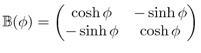 \bgroup\color{black}$ \displaystyle \mathbb{B}(\phi)=\begin{pmatrix}\cosh\phi & -\sinh\phi\cr -\sinh\phi & \cosh\phi\end{pmatrix}$\egroup