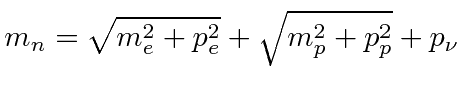 $\displaystyle m_n=\sqrt{m_e^2+p_e^2}+\sqrt{m_p^2+p_p^2}+p_\nu$