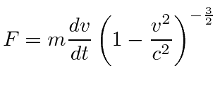 $\displaystyle F=m{dv\over dt}\left(1-{v^2\over c^2}\right)^{-{3\over 2}} $