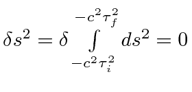 $ \delta s^2=\delta \int\limits_{-c^2\tau^2_i}^{-c^2\tau^2_f}ds^2=0$
