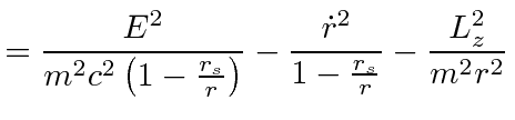$\displaystyle = {E^2\over m^2c^2\left(1-\frac{r_s}{r}\right)} - \frac{\dot{r}^2}{1-\frac{r_s}{r}} - {L_z^2\over m^2r^2}$