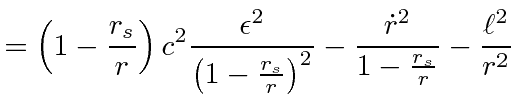 $\displaystyle =\left(1 - \frac{r_s}{r} \right) c^2 {\epsilon^2\over\left(1-{r_s\over r}\right)^2} - \frac{\dot{r}^2}{1-\frac{r_s}{r}} - {\ell^2\over r^2}$