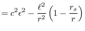 $\displaystyle = c^2 \epsilon^2 - {\ell^2\over r^2}\left(1-{r_s\over r}\right)$