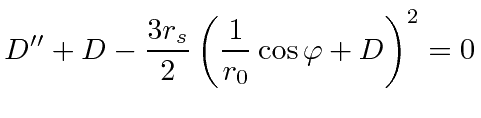$\displaystyle D'' +D-{3r_s\over 2}\left({1\over r_0}\cos\varphi+D\right)^2= 0$