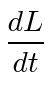 $\displaystyle {d L\over d t}$