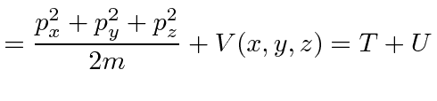 $\displaystyle = {p_x^2+p_y^2+p_z^2\over 2m} + V(x,y,z) =T+U$
