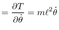 $\displaystyle = {\partial T\over \partial \dot{\theta}}=m\ell^2\dot{\theta}$