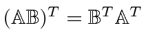 $ (\mathbb{AB})^T=\mathbb{B}^T\mathbb{A}^T$