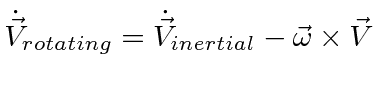 \bgroup\color{black}$ \displaystyle \dot{\vec{V}}_{rotating} = \dot{\vec{V}}_{inertial}-\vec{\omega}\times \vec{V} $\egroup