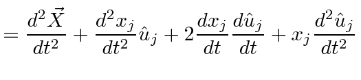 $\displaystyle = {d^2\vec{X}\over dt^2} +{d^2x_j\over dt^2}\hat{u}_j +2{dx_j\over dt}{d\hat{u}_j\over dt} + x_j {d^2\hat{u}_j\over dt^2}$