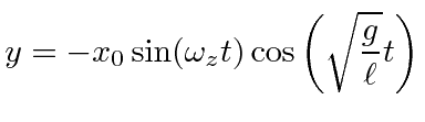 $\displaystyle y=-x_0\sin(\omega_z t)\cos\left(\sqrt{g\over\ell}t\right)$