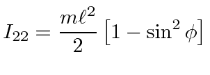 $\displaystyle I_{22} = {m\ell^2\over 2}\left[1-\sin^2\phi\right]$