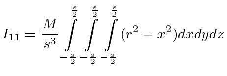 $\displaystyle I_{11}={M\over s^3}\int\limits_{-{s\over 2}}^{s\over 2}\int\limits_{-{s\over 2}}^{s\over 2} \int\limits_{-{s\over 2}}^{s\over 2}(r^2-x^2)dxdydz$