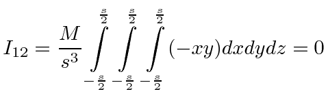 $\displaystyle I_{12}={M\over s^3}\int\limits_{-{s\over 2}}^{s\over 2}\int\limits_{-{s\over 2}}^{s\over 2} \int\limits_{-{s\over 2}}^{s\over 2}(-xy)dxdydz=0$
