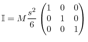 $\displaystyle \mathbb{I}=M{s^2\over 6}\begin{pmatrix}1&0&0\cr 0&1&0\cr 0&0&1\end{pmatrix}$