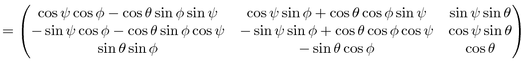 $\displaystyle =\begin{pmatrix}\cos\psi\cos\phi-\cos\theta\sin\phi\sin\psi & \co...
...sin\theta\cr \sin\theta\sin\phi & -\sin\theta\cos\phi & \cos\theta\end{pmatrix}$
