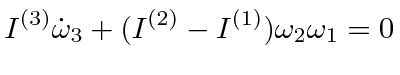 $\displaystyle I^{(3)}\dot{\omega}_3 + (I^{(2)}-I^{(1)})\omega_2\omega_1 = 0$