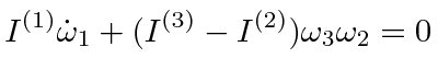$\displaystyle I^{(1)}\dot{\omega}_1 + (I^{(3)}-I^{(2)})\omega_3\omega_2 = 0$