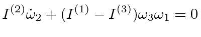 $\displaystyle I^{(2)}\dot{\omega}_2 + (I^{(1)}-I^{(3)})\omega_3\omega_1 = 0$