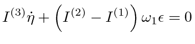 $\displaystyle I^{(3)}\dot{\eta} + \left(I^{(2)}-I^{(1)}\right)\omega_1\epsilon = 0$
