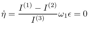 $\displaystyle \dot{\eta} = {I^{(1)}-I^{(2)}\over I^{(3)}}\omega_1\epsilon = 0$