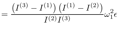 $\displaystyle = {\left(I^{(3)}-I^{(1)}\right)\left(I^{(1)}-I^{(2)}\right)\over I^{(2)} I^{(3)}}\omega_1^2\epsilon$