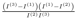 \bgroup\color{black}$ {\left(I^{(3)}-I^{(1)}\right)\left(I^{(1)}-I^{(2)}\right)\over I^{(2)} I^{(3)}}$\egroup