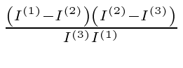 \bgroup\color{black}$ {\left(I^{(1)}-I^{(2)}\right)\left(I^{(2)}-I^{(3)}\right)\over I^{(3)} I^{(1)}}$\egroup