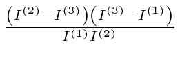 \bgroup\color{black}$ {\left(I^{(2)}-I^{(3)}\right)\left(I^{(3)}-I^{(1)}\right)\over I^{(1)} I^{(2)}}$\egroup