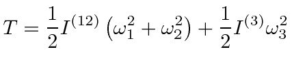 $\displaystyle T= {1\over 2} I^{(12)}\left(\omega_1^2+\omega_2^2\right)+{1\over 2}I^{(3)}\omega_3^2$