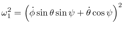 $\displaystyle \omega_1^2= \left(\dot{\phi}\sin\theta\sin\psi+\dot{\theta}\cos\psi\right)^2$