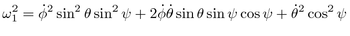 $\displaystyle \omega_1^2= \dot{\phi}^2\sin^2\theta\sin^2\psi+2\dot{\phi}\dot{\theta}\sin\theta\sin\psi\cos\psi+\dot{\theta}^2\cos^2\psi$