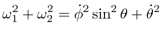 $\displaystyle \omega_1^2 + \omega_2^2= \dot{\phi}^2\sin^2\theta +\dot{\theta}^2$