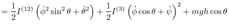 $\displaystyle = {1\over 2} I^{(12)}\left(\dot{\phi}^2\sin^2\theta +\dot{\theta}...
...1\over 2}I^{(3)}\left(\dot{\phi}\cos\theta+\dot{\psi} \right)^2 + mgh\cos\theta$