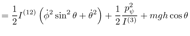 $\displaystyle = {1\over 2} I^{(12)}\left(\dot{\phi}^2\sin^2\theta +\dot{\theta}^2\right) +{1\over 2}{p_\psi^2\over I^{(3)}} + mgh\cos\theta$