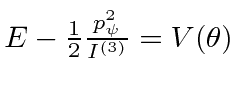 \bgroup\color{black}$ E-{1\over 2}{p_\psi^2\over I^{(3)}}= V(\theta)$\egroup