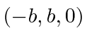 $ (-b,b,0)$