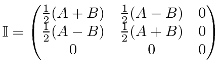$ \mathbb{I}=\begin{pmatrix}{1\over 2}(A+B) & {1\over 2}(A-B) & 0 \cr {1\over 2}(A-B) & {1\over 2}(A+B) & 0 \cr 0 & 0 & 0\end{pmatrix}$