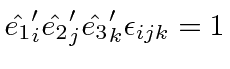 \bgroup\color{black}$\displaystyle \hat{e_1}'_i \hat{e_2}'_j \hat{e_3}'_k \epsilon_{ijk}=1 $\egroup