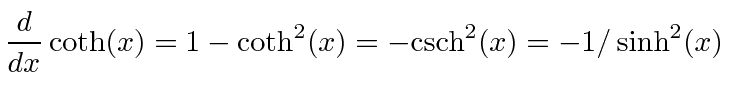$\displaystyle \frac{d}{dx}\coth(x) = 1 - \coth^2(x) = -\hbox{csch}^2(x) = -1/\sinh^2(x) \,$