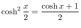 $\displaystyle \cosh^2\frac{x}{2} = \frac{\cosh x + 1}{2}$