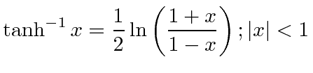 $\displaystyle \tanh ^{-1}x=\frac{1}{2}\ln \left( \frac{1+x}{1-x} \right);\left\vert x \right\vert<1$