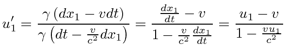 $\displaystyle u'_1={\gamma\left(dx_1-vdt\right)\over \gamma\left(dt-{v\over c^2...
...\over dt}-v\over 1-{v\over c^2}{dx_1\over dt}} = {u_1-v\over 1-{vu_1\over c^2}}$