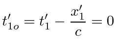 $\displaystyle t'_{1o}=t'_1-{x'_1\over c}=0$