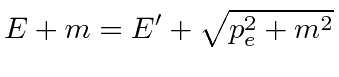 \bgroup\color{black}$\displaystyle E+m=E'+\sqrt{p_e^2+m^2}$\egroup