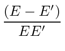 $\displaystyle {(E-E')\over EE'}$